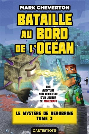 Le mystère de Herobrine : une aventure non officielle d'un joueur de Minecraft. Vol. 3. Bataille au bord de l'océan - Mark Cheverton