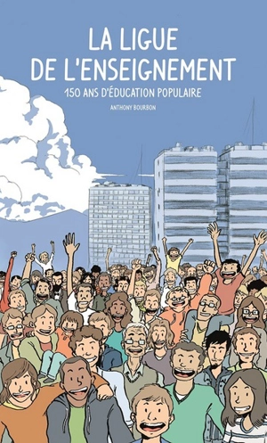 La Ligue de l'enseignement : 150 ans d'éducation populaire - Anthony Bourbon