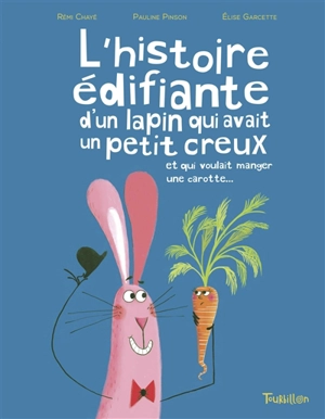 L'histoire édifiante d'un lapin qui avait un petit creux et qui voulait manger une carotte... - Rémi Chayé