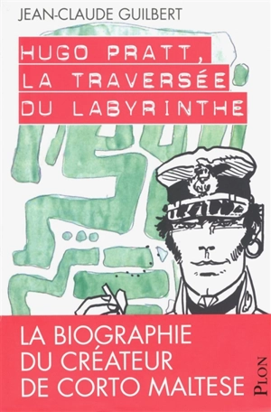 Hugo Pratt, la traversée du labyrinthe - Jean-Claude Guilbert