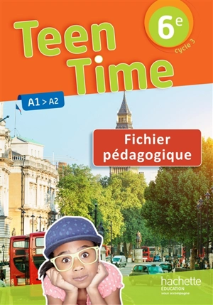 Teen time 6e, cycle 3 : A1-A2 : fichier pédagogique - Sarah Collin