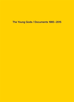 The Young Gods : documents 1985-2015