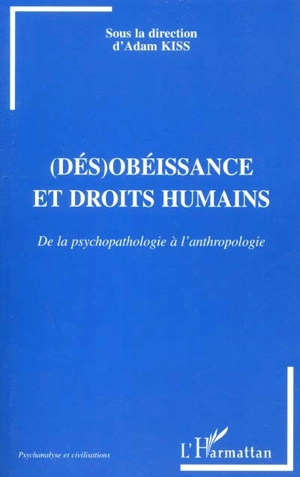 Dés-obéissance et droits humains : de la psychopathologie à l'anthropologie