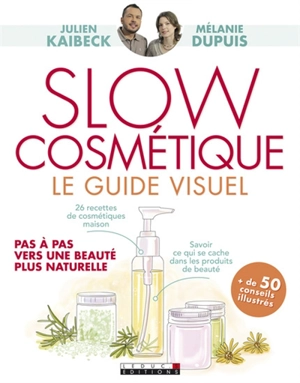 Slow cosmétique : le guide visuel : pas à pas vers une beauté plus naturelle - Julien Kaibeck