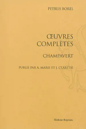 Oeuvres complètes. Vol. 3. Champavert - Pétrus Borel