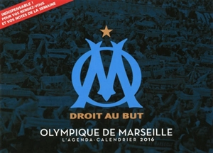 Olympique de Marseille : droit au but : l'agenda-calendrier 2016