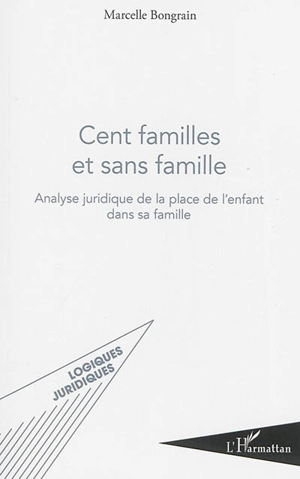 Cent familles et sans famille : analyse juridique de la place de l'enfant dans sa famille - Marcelle Bongrain