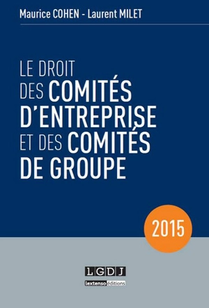 Le droit des comités d'entreprise et des comités de groupe - Maurice Cohen