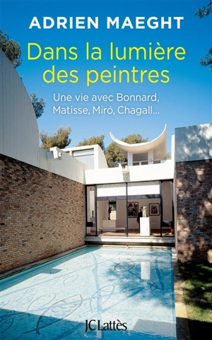 Dans la lumière des peintres : une vie avec Bonnard, Matisse, Miro, Chagall... - Adrien Maeght