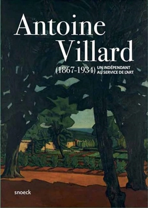 Antoine Villard (1867-1934) : un indépendant au service de l'art