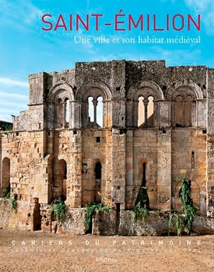 Saint-Emilion : une ville et son habitat médiéval (XIIe-XVe siècles) - Aquitaine Limousin Poitou-Charentes. Service régional du patrimoine et de l'Inventaire