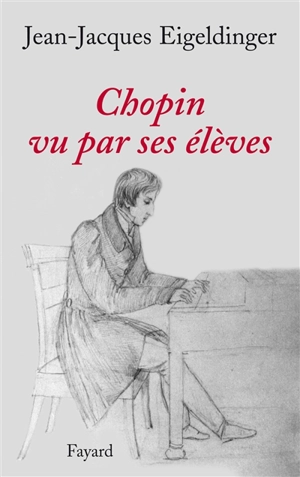 Chopin vu par ses élèves - Jean-Jacques Eigeldinger