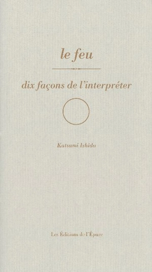 Le feu : dix façons de l'interpréter - Katsumi Ishida