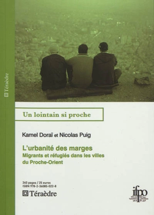 L'urbanité des marges : migrants et réfugiés dans les villes du Proche-Orient - Kamel Doraï