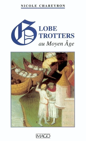 Globe-trotters au Moyen Age - Nicole Chareyron