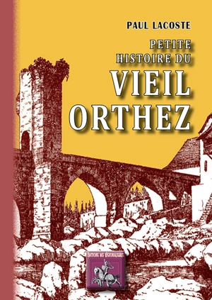 Petite histoire du vieil Orthez - Paul Lacoste