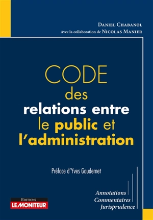 Code des relations entre le public et l'administration : annotations, commentaires, jurisprudence - Daniel Chabanol