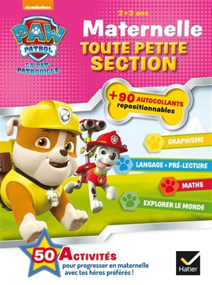 La Pat' Patrouille : maternelle toute petite section, 2-3 ans : graphisme, langage, pré-lecture, maths, explorer le monde - Nickelodeon