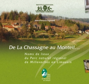 De la Chassagne au Monteil... : noms de lieux du Parc naturel régional de Millevaches en Limousin - Jean-François Vignaud