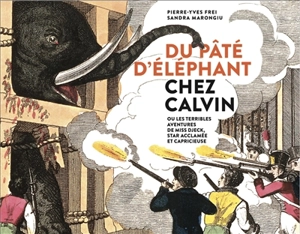 Du pâté d'éléphant chez Calvin ou Les terribles aventures de Miss Djeck, star acclamée et capricieuse - Pierre-Yves Frei