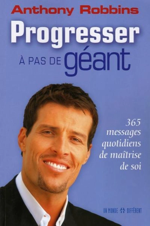 Progresser à pas de géant : 365 messages quotidiens de maîtrise de soi - Anthony Robbins