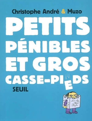 Petits pénibles et gros casse-pieds - Christophe André