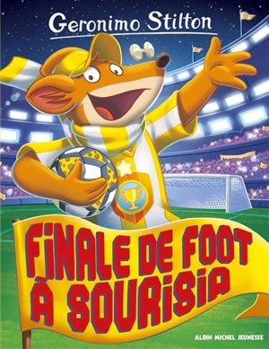 Geronimo Stilton. Vol. 79. Finale de foot à Sourisia - Geronimo Stilton