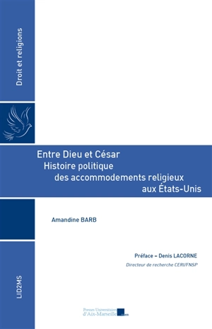 Entre Dieu et César : histoire politique des accommodements religieux aux Etats-Unis - Amandine Barb