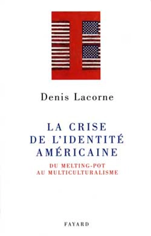La crise de l'identité américaine : du melting-pot au multiculturalisme - Denis Lacorne