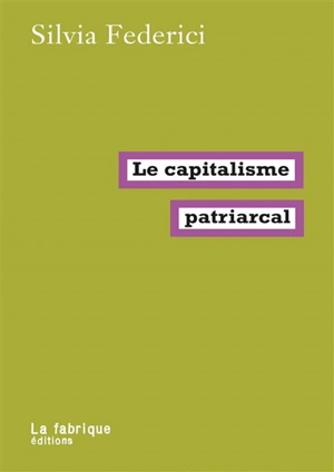 Le capitalisme patriarcal - Silvia Federici