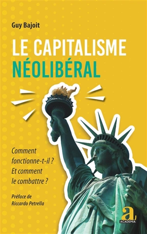 Le capitalisme néolibéral : comment fonctionne-t-il ? Et comment le combattre ? - Guy Bajoit