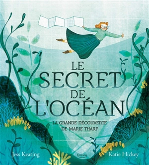 Le secret de l'océan : la grande découverte de Marie Tharp - Jess Keating