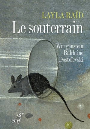 Le souterrain : Wittgenstein, Bakhtine, Dostoïevski - Layla Raïd