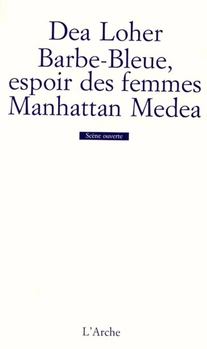 Barbe-Bleue, l'espoir des femmes. Manhattan Medea - Dea Loher