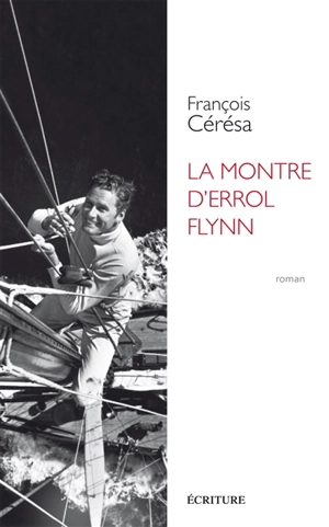 La montre d'Errol Flynn - François Cérésa