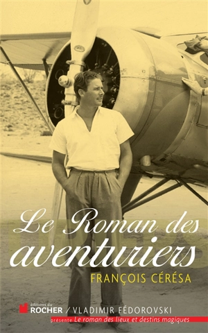 Le roman des aventuriers - François Cérésa