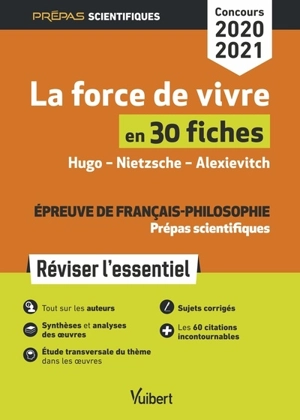 La force de vivre en 30 fiches, épreuve de français-philosophie, prépas scientifiques : Hugo, Nietzsche, Alexievitch : réviser l'essentiel, concours 2020-2021 - Marie-Françoise André