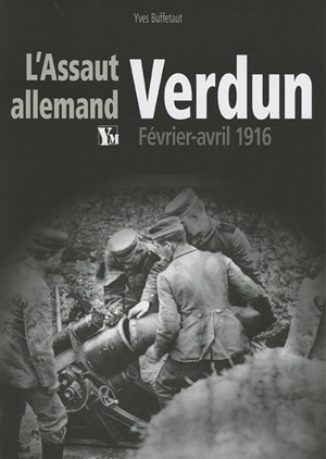 L'assaut allemand de Verdun : février-avril 1916 - Yves Buffetaut