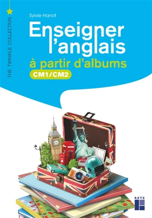 Enseigner l'anglais à partir d'albums : CM1, CM2 - Sylvie Hanot