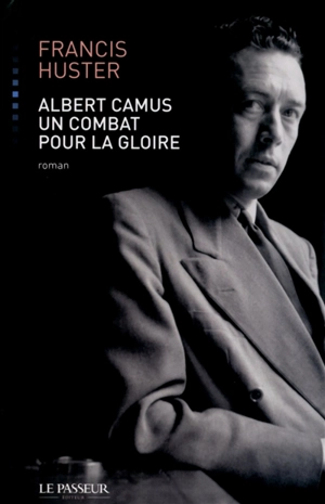 Albert Camus, un combat pour la gloire - Francis Huster