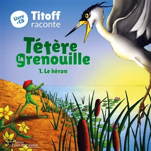 Tétère la grenouille. Vol. 1. Le héron - Charles Jeanne