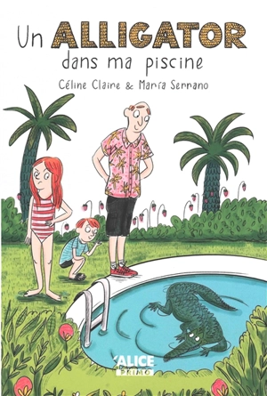 Un alligator dans ma piscine - Céline Claire