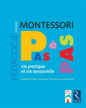 Montessori pas à pas : vie pratique et vie sensorielle : 2-6 ans - Isabelle Patron