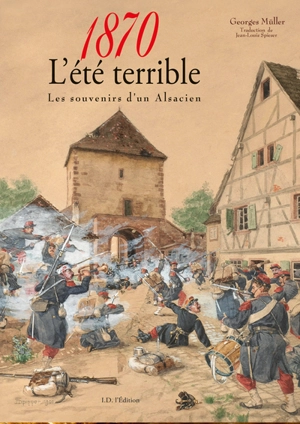 1870, l'été terrible : les souvenirs d'un Alsacien - Georges Müller