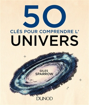 50 clés pour comprendre l'Univers - Giles Sparrow