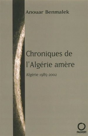 Chroniques de l'Algérie amère : 1987-2003 - Anouar Benmalek