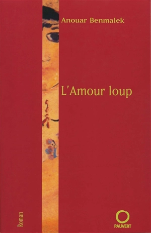 L'amour loup - Anouar Benmalek