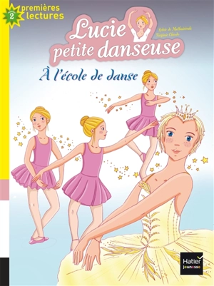 Lucie petite danseuse. Vol. 1. A l'école de danse - Sylvie de Mathuisieulx