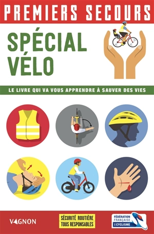 Premiers secours : spécial vélo : le livre qui va vous apprendre à sauver des vies - Fédération française de cyclisme