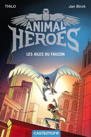 Animal heroes. Les ailes du faucon - Thilo